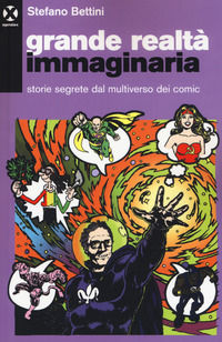 9788898922307 - Grande realtà immaginaria. Storie segrete dal multiverso dei comic