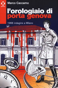 9788898922581 - L'orologiaio di Porta Genova. 1966 indagine a Milano