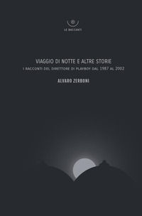 9788898924981 - Viaggio di notte e altre storie. I racconti del direttore di Playboy dal 1987 al 2002
