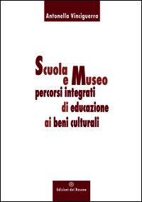 9788898936021 - Scuola e museo percorsi integrati di educazione ai beni culturali