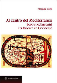 9788898936298 - Al centro del Mediterraneo. Scontri ed incontri tra Oriente ed Occidente