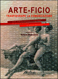 9788898939015 - Arte-ficio. Trasfigurare la comunicazione. Arte, comunicazione e linguaggi nel percorso artistico di Ettore Pasculli. Ca