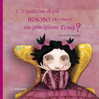 9788898947560 - C'è qualcosa di più noioso che essere una principessa rosa? Ediz. a colori