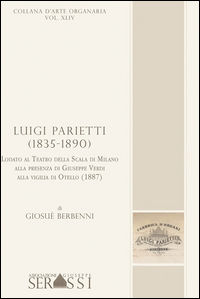 9788898958245 - Luigi Parietti (1835-1890). Lodato al Teatro alla Scala di Milano alla presenza di Giuseppe Verdi, alla vigilia di Otell