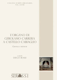 9788898958504 - L'organo di Gerolamo Carrera a Castello Cabiaglio. Cronaca e restauri