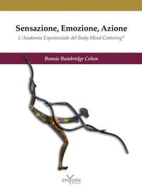 9788898967339 - Sensazione, emozione, azione. L'anatomia esperienziale del Body-Mind Centering©. Ediz. illustrata