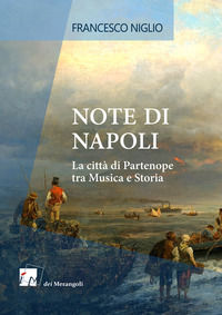 9788898981052 - Note di Napoli. La città di Partenope tra musica e storia