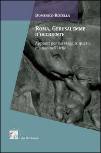 9788898981090 - Roma, Gerusalemme d'Occidente. Appunti per un viaggio (quasi) mistico nell'urbe