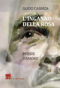 9788898981519 - L'inganno della rosa. Poesie d'amore