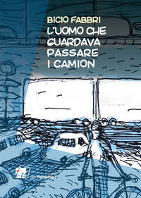 9788898981830 - L'uomo che guardava passare i camion