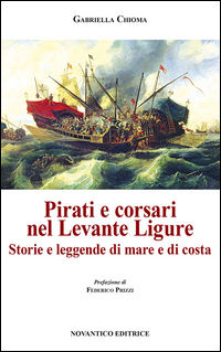 9788898996308 - Pirati e corsari nel Levante Ligure. Storie e leggende di mare e di costa