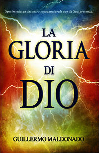 9788898999064 - La gloria di Dio. Sperimenta un incontro soprannaturale con la Sua presenza!