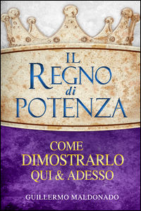 9788898999200 - Il regno di potenza. Come dimostrarlo qui e adesso