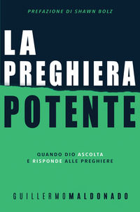 9788898999620 - La preghiera potente. Quando Dio ascolta e risponde alle preghiere