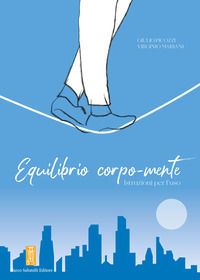 9788899012700 - Equilibrio corpo-mente. Istruzioni per l'uso