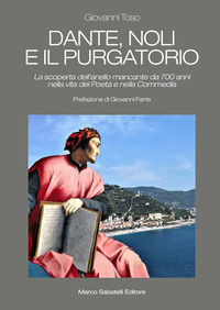 9788899012731 - Dante, Noli e il Purgatorio. La scoperta dell'anello mancante da 700 anni nella vita del poeta e nella Commedia