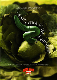 9788899014063 - La vita vera di un bruchino (che si è salvato dal finire nel pentolone del minestrone)