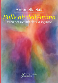 9788899021894 - «Sulle ali dell'anima» (versi per ricominciare a sognare)