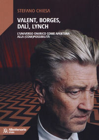 9788899029531 - Valent, Borges, Dalì, Lynch. L'universo onirico come apertura alla (com)possibilità