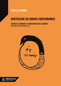 9788899029791 - Nietzsche in senso antiorario. Osare di cambiar la direzione degli essenti. Note per l'élite futura. Vol. 2