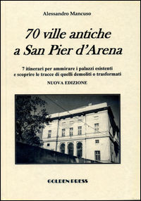9788899042035 - 70 ville antiche a san Pier d'Arena. 7 itinerari per ammirare i palazzi esistenti e scoprire le tracce di quelli demolit