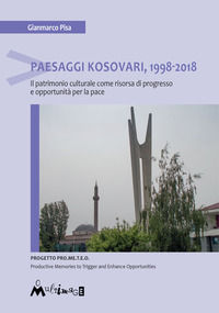 9788899050870 - Paesaggi Kosovari, 1998-2018. Il patrimonio culturale come risorsa di progresso e opportunità per la pace