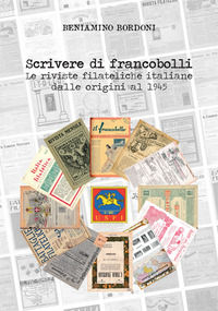 9788899061401 - Scrivere di francobolli. Le riviste filateliche italiane dalle origini al 1945