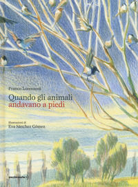 9788899064723 - Quando gli animali andavano a piedi. Ediz. a colori