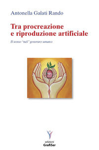 9788899070632 - Tra procreazione e riproduzione artificiale. Il senso «nel» generare umano
