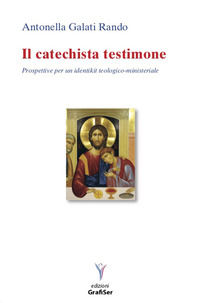9788899070656 - Il catechista testimone. Prospettive per un identikit teologico-ministeriale