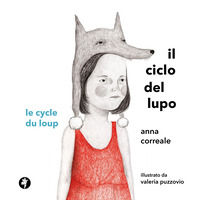 9788899076740 - Il ciclo del lupo. Le cycle du loup. Ediz. illustrata
