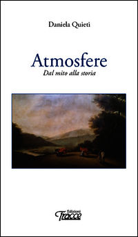 9788899101138 - Atmosfere. Dal mito alla storia