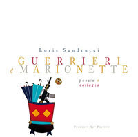 9788899112943 - Guerrieri e marionette. Poesie e collages. Ediz. a colori