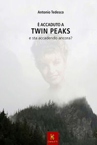 9788899114749 - È accaduto a Twin Peaks e sta per accadere ancora