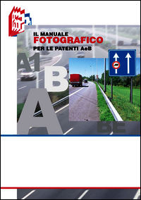 9788899120108 - Il manuale fotografico per le patenti A e B
