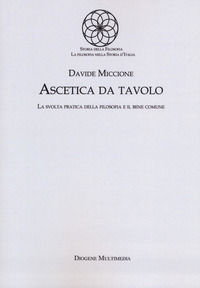 9788899126384 - Ascetica da tavolo. La svolta pratica della filosofia e il bene comune