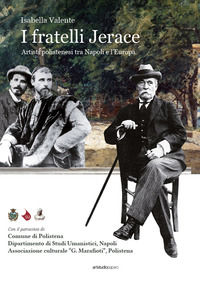 9788899130763 - I fratelli Jerace. Artsti polistenesi tra Napoli e l'Europa