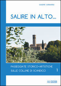 9788899132095 - Salire in alto... Passeggiate storico-artistiche sulle colline di Scandicci. Vol. 1