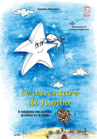 9788899135645 - Le avventure di Jumbo. Il palloncino che sognava di volare tra le stelle