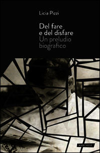 9788899139025 - Del fare e del disfare. Un preludio biografico