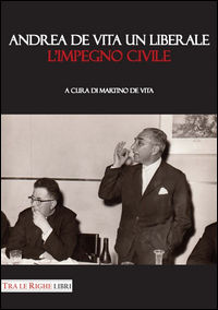 9788899141738 - Andrea De Vita un liberale. L'impegno civile