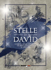 9788899146658 - Stelle di David. Come il genio ebraico ha rivoluzionato il calcio
