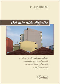 9788899150105 - Del mio nido difficile. Cento articoli e poco altro, con occhi e cuore aperti sul mondo e una città che del mondo è un f