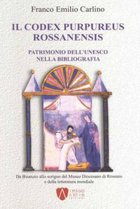 9788899153083 - Il Codex purpureus rossanensis. Patrimonio dell'Unesco nella bibliografia. Da Bisanzio allo scrigno del Museo diocesano