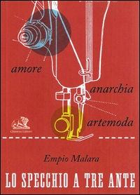 9788899169039 - Lo specchio a tre ante. Amore, anarchia, artemoda
