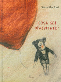 9788899171285 - Cosa sei diventato? Ediz. illustrata