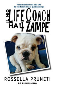 9788899174194 - Il mio life coach ha 4 zampe. Tante lezioni in una sola vita dal tuo fedele amico quattrozampe