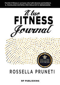 9788899174255 - Il tuo fitness journal. Perché il fitness è un lusso che tutti devono permettersi
