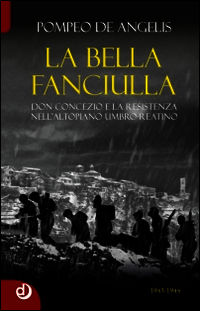 9788899207052 - La bella fanciulla. Don Concezio e la Resistenza nell'altopiano umbro-reatino