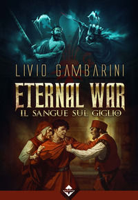 9788899216986 - Il sangue sul giglio. Eternal war. Vol. 3